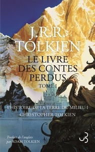 John Ronald Reuel Tolkien - Le livre des contes perdus Tome 1 : L'histoire de la Terre du Milieu.