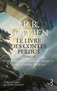 John Ronald Reuel Tolkien - Le livre des contes perdus Tome 2 : L'histoire de la Terre du Milieu.