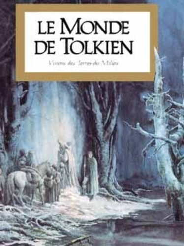 John Ronald Reuel Tolkien - Le Monde de Tolkien - Visions des Terres-du-Milieu.