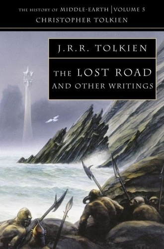 John Ronald Reuel Tolkien - The Lost Road And Other Writings.