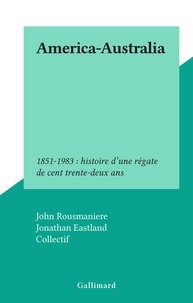 John Rousmaniere et  Collectif - America-Australia - 1851-1983 : histoire d'une régate de cent trente-deux ans.