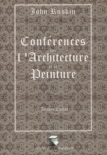 John Ruskin - Conférences sur l'architecture et la peinture.