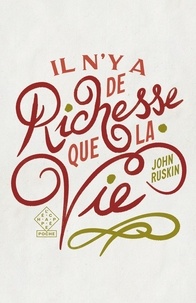John Ruskin - Il n’y a de richesse que la vie.