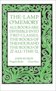John Ruskin - John Ruskin The Lamp of Memory (Penguin Great Ideas) /anglais.