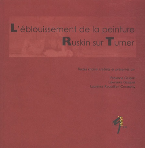 John Ruskin - L'éblouissement de la peinture - Ruskin sur Turner.