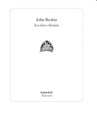 John Ruskin - Les deux chemins - Conférences sur l'art et ses applications à la décoration et à la manufacture (1858-1859).