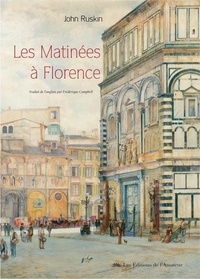John Ruskin - Les Matinées à Florence - Brèves études sur l'art chrétien à l'intention des voyageurs angais.