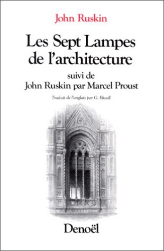 John Ruskin et Marcel Proust - Les sept lampes de l'architecture - Suivi de John Ruskin par Marcel Proust.