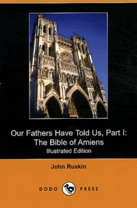John Ruskin - Our Fathers Have Told Us - Part 1, The Bible of Amiens.