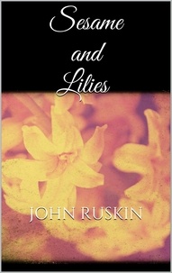 John Ruskin - Sesame and Lilies.