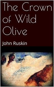 John Ruskin - The Crown of Wild Olive.