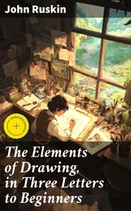 The Elements of Drawing, in Three Letters to Beginners