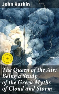 The Queen of the Air: Being a Study of the Greek Myths of Cloud and Storm