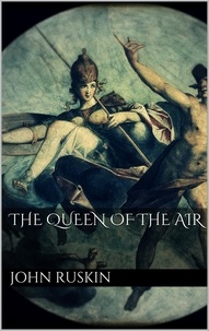 John Ruskin - The Queen of the Air.