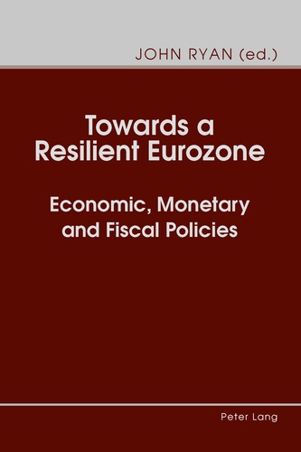 John Ryan - Towards a Resilient Eurozone - Economic, Monetary and Fiscal Policies.