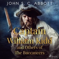 John S. C. Abbott et David Wales - Captain William Kidd and Others of The Buccaneers.