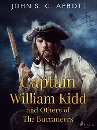 John S. C. Abbott - Captain William Kidd and Others of The Buccaneers.
