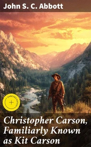 Christopher Carson, Familiarly Known as Kit Carson