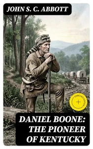 Daniel Boone: The Pioneer of Kentucky