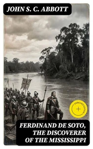 Ferdinand De Soto, The Discoverer of the Mississippi