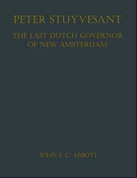 Peter Stuyvesant, the Last Dutch Governor of New Amsterdam