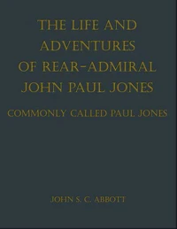 The Life and Adventures of Rear-Admiral John Paul Jones, Commonly Called Paul Jones
