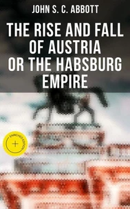 The Rise and Fall of Austria or the Habsburg Empire