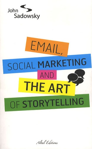 John Sadowsky - Email, social marketing and the art of storytelling.