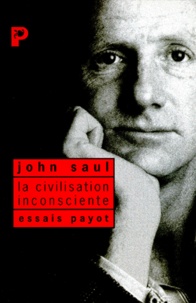 John Saul - La civilisation inconsciente.