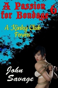  John Savage - A Passion for Bondage 6: A Kinky Club Forms.