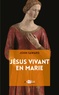 John Saward - Jésus vivant en Marie - Le rédempteur dans le sein maternel.