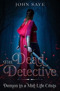  John Saye - The Dead Detective: Demon in a Mid-Life Crisis - Dead Detective, #1.