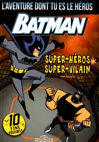 John Sazaklis - Batman - Super-héros ; Super-vilain - L'aventure dont tu es le héros.