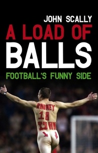 John Scally - A Load of Balls - Football's Funny Side.