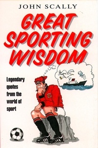 John Scally - Great Sporting Wisdom - Legendary Quotes from the World of Sport.