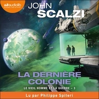 John Scalzi et Philippe Spiteri - La Dernière Colonie - Le Vieil Homme et la guerre, Tome 3 - Le Vieil Homme et la guerre, Tome 3.