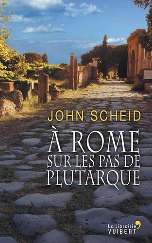 John Scheid - A Rome sur les pas de Plutarque.