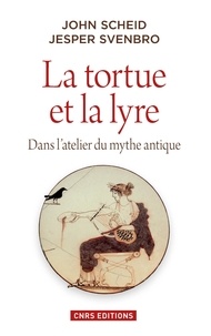 John Scheid et Jesper Svenbro - La tortue et la lyre - Dans l'atelier du mythe antique.