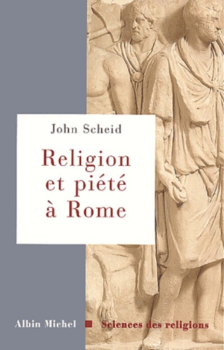 John Scheid - Religion et piété à Rome.