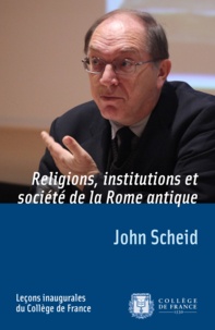 John Scheid - Religion, institutions et société de la Rome antique.