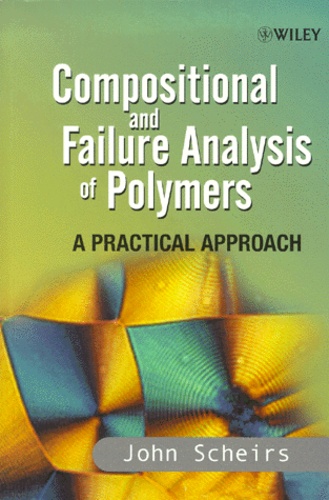 John Scheirs - Compositional And Failure Analysis Of Polymers. A Practical Approach.