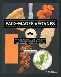Faux-mages véganes - Plus de 125 recettes végétales pour succomber à lun des grands plaisirs de la vie.pdf