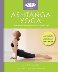 John Scott et JOHN SCOTT YOGA LTD - Ashtanga Yoga - The Essential Step-by-step Guide to Dynamic Yoga.