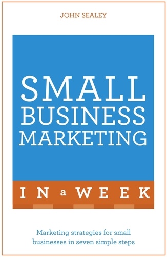 Small Business Marketing In A Week. Marketing Strategies For Small Businesses In Seven Simple Steps