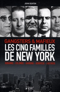 John Seaton - Les cinq familles de New York - Gangsters & mafieux.