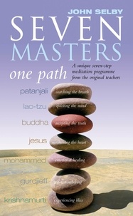 John Selby - Seven Masters, One Path - Meditation Secrets From The World's Greatest Teachers.