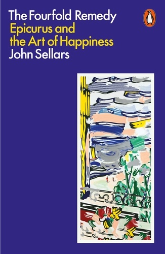 John Sellars - The Fourfold Remedy - Epicurus and the Art of Happiness.