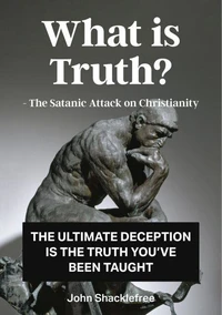 What is Truth The Satanic Attack of Christianity