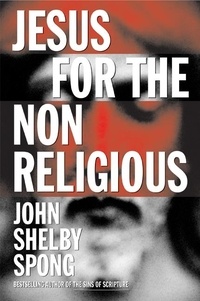 John Shelby Spong - Jesus for the Non-Religious.