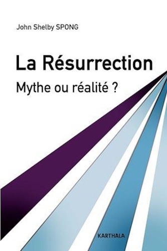 John Shelby Spong - La Résurrection - Mythe ou réalité ?.